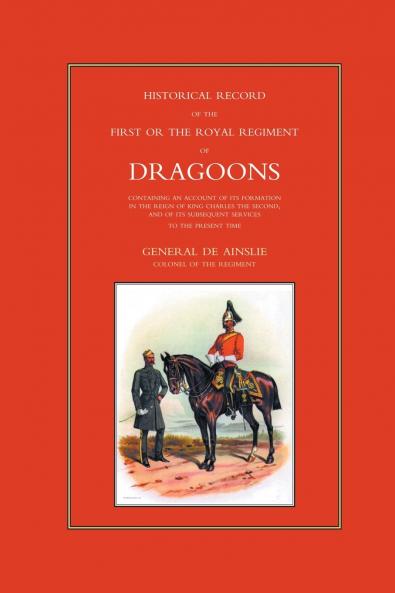 HISTORICAL RECORD OF THE FIRST OR THE ROYAL REGIMENT OF DRAGOONS