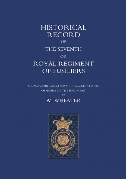 Historical Records of the Seventh or Royal Regiment of Fusiliers