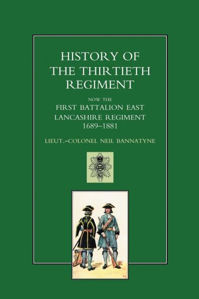 HISTORY OF THE THIRTIETH REGIMENT NOW THE FIRST BATTALION EAST LANCASHIRE REGIMENT 1689-1881