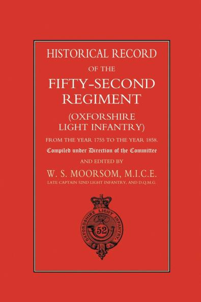 HISTORICAL RECORD OF THE FIFTY-SECOND REGIMENT (OXFORDSHIRE LIGHT INFANTRY) FROM THE YEAR 1755 TO THE YEAR 1858