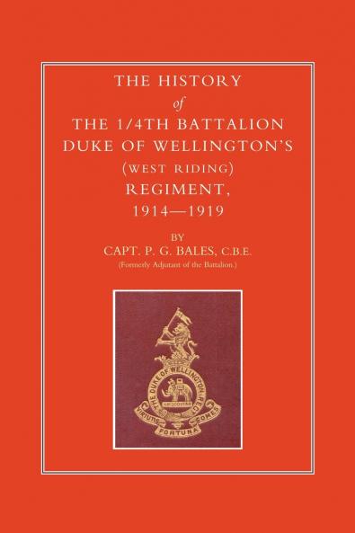 HISTORY OF THE 1/4TH BATTALION DUKE OF WELLINGTON OS (WEST RIDING) REGIMENT 1914-1919