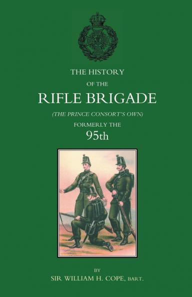HISTORY OF THE RIFLE BRIGADE (THE PRINCE CONSORT'S OWN) FORMERLY THE 95TH