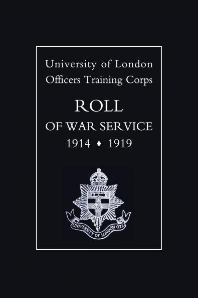 University of London O.T.C. Roll of War Service 1914-1919