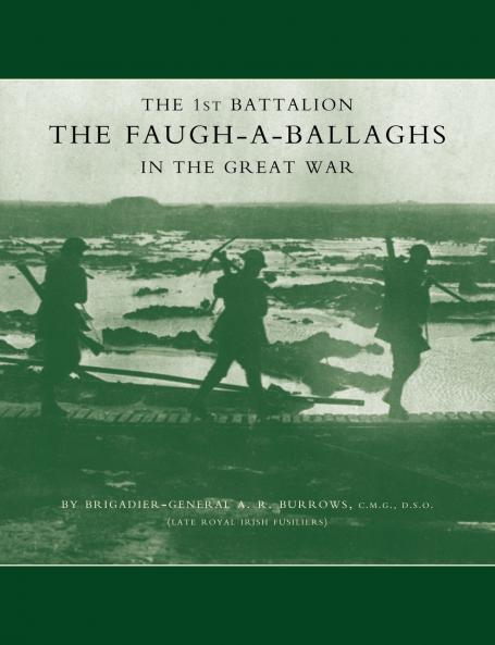 1st Battalion the Faugh-A-Ballaghs in the Great War (the Royal Irish Fusiliers.)