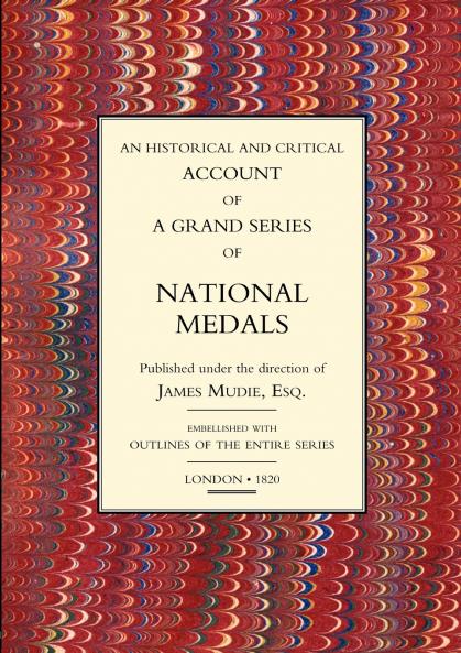HISTORICAL AND CRITICAL ACCOUNT OF A GRAND SERIES OF NATIONAL MEDALS
