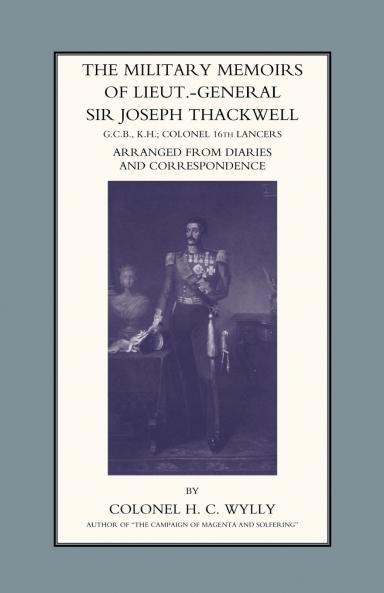 MILITARY MEMOIRS OF LT.-GEN. SIR JOSEPH THACKWELL GCB KH COLONEL 16TH LANCERS
