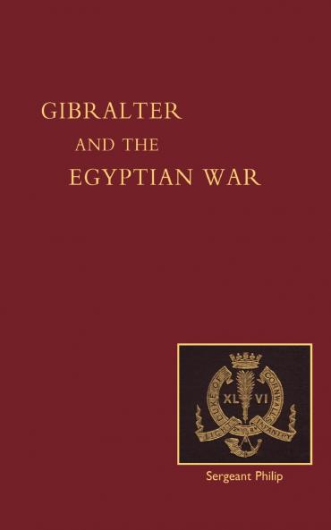 Reminiscences of Gibraltar Egypt and the Egyptian War 1882 (from the Ranks)