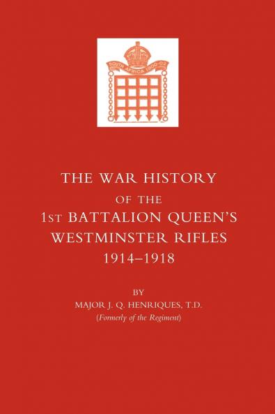 War History of the First Battalion Queen OS Westminster Rifles. 1914-1918
