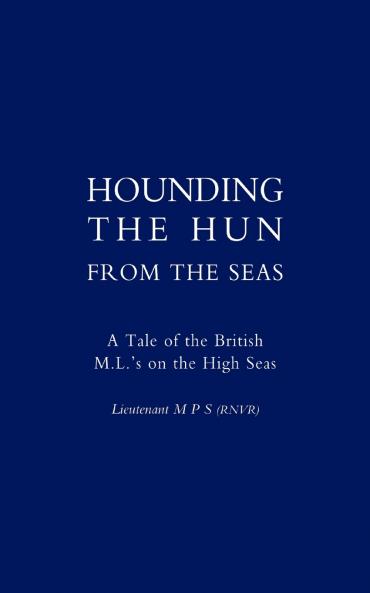 Hounding the Hun from the Seas. a Tale of the British M.L. OS on the High Seas