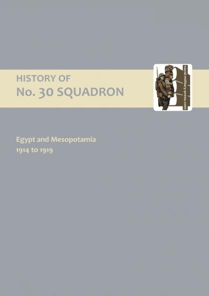 HISTORY OF No.30 SQUADRON RAF. EGYPT AND MESOPOTAMIA 1914 to 1919