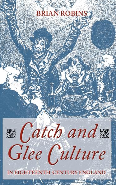 Catch and Glee Culture in Eighteenth-Century England