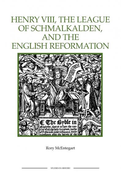 The Henry VIII the League of Schmalkalden and the English Reformation
