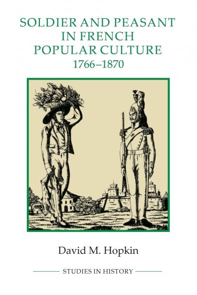 Soldier and Peasant in French Popular Culture 1766-1870