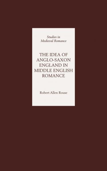 The Idea of Anglo-Saxon England in Middle English Romance