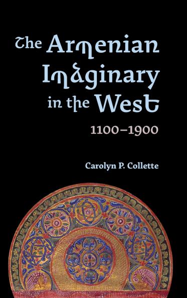 The Armenian Imaginary in the West 1100-1900