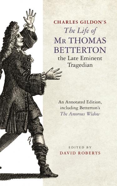 Charles Gildon's <i>The Life of Mr Thomas Betterton the Late Eminent Tragedian</i>