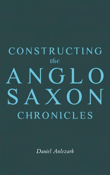 Constructing the Anglo-Saxon Chronicles