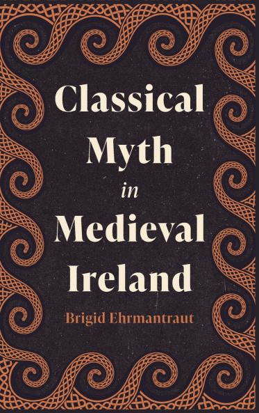 Classical Myth in Medieval Ireland