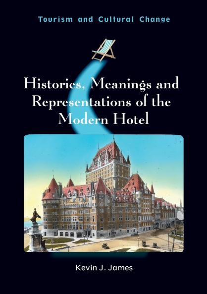 Histories Meanings and Representations of the Modern Hotel