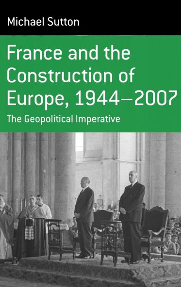 France and the Construction of Europe 1944-2007