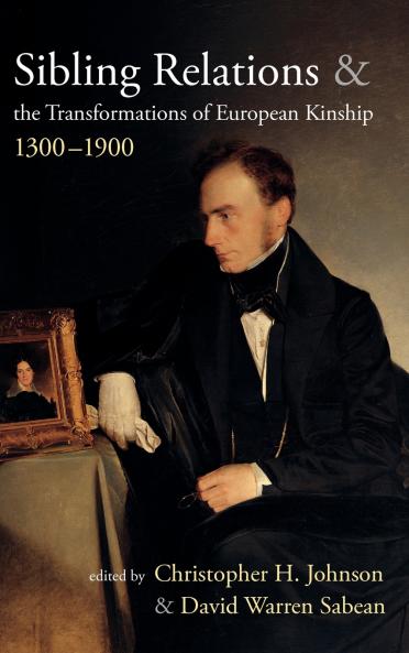 Sibling Relations and the Transformations of European Kinship 1300-1900