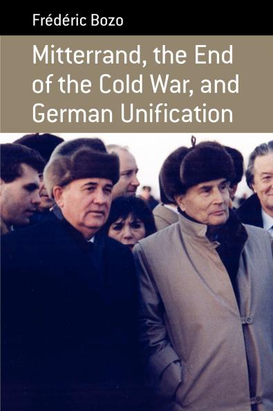 Mitterrand the End of the Cold War and German Unification
