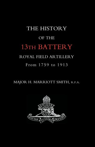History of the 13th Battery Royal Field Artillery from 1759 to 1913