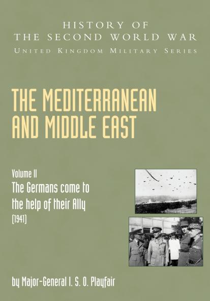 The Mediterranean and Middle East Volume II . the Germans Come to the Help of Their Ally (1941)