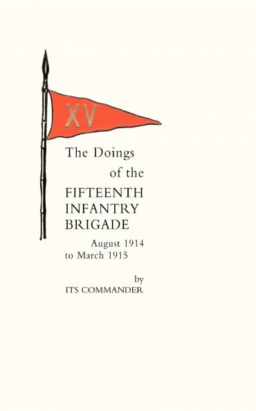 Doings of the Fifteenth Infantry Brigade August 1914 to March 1915