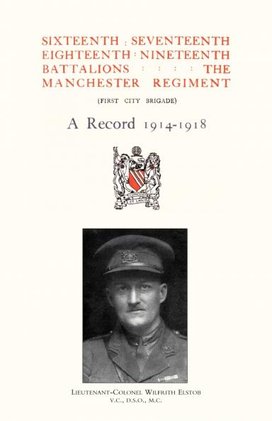 Sixteenth Seventeenth Eighteenth & Nineteenth Battalions the Manchester Regiment 1914-1918