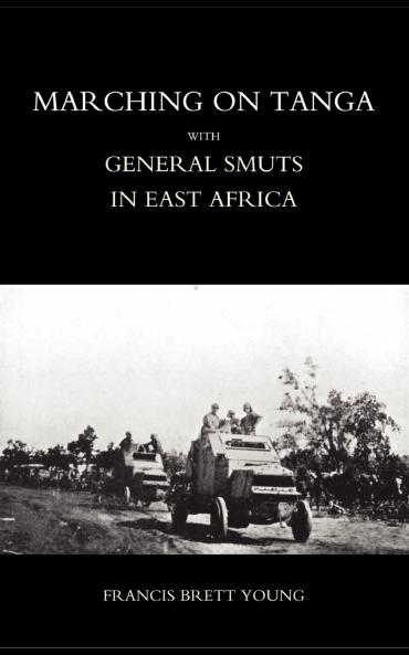 Marching on Tanga (with General Smuts in East Africa)