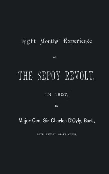 EIGHT MONTHS' EXPERIENCE OF THE SEPOY REVOLT IN 1857