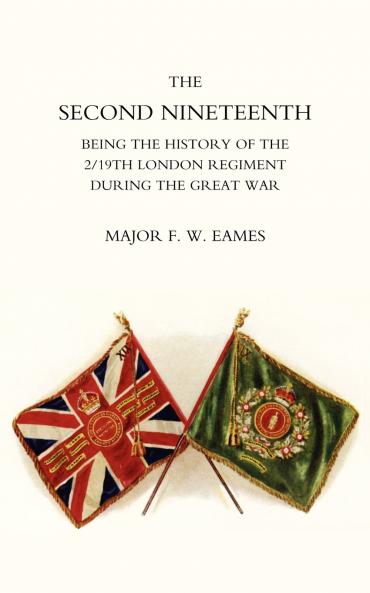 Second Nineteenth Being the History of the 2/19th London Regiment