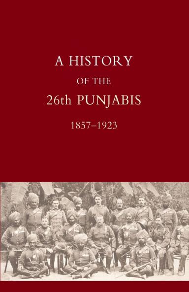 HISTORY OF THE 26TH PUNJABIS 1857-1923