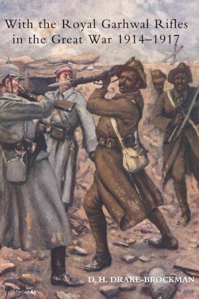 WITH THE ROYAL GARHWAL RIFLES IN THE GREAT WAR FROM AUGUST 1914 TO NOVEMBER 1917