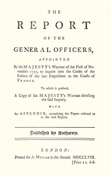 REPORT OF THE GENERAL OFFICERS Appointed By His Majesty's Warrant of the First of November 1757 to inquire into the causes of the Failure of the late Expedition to the Coast of France