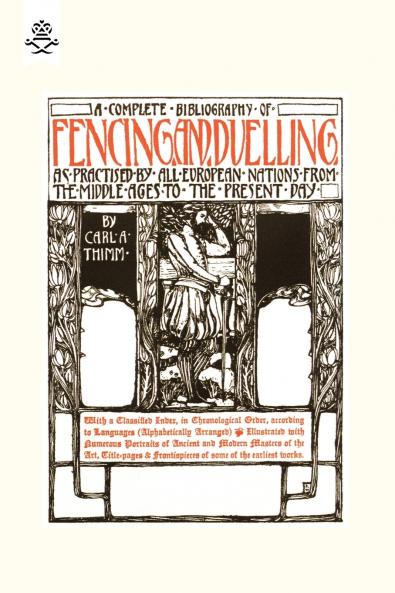 COMPLETE BIBLIOGRAPHY OF FENCING AND DUELLING AS PRACTISED BY ALL EUROPEAN NATIONS FROM THE MIDDLE AGES TO THE PRESENT DAY