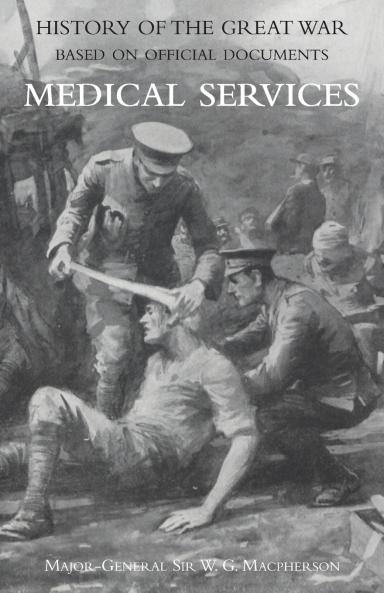 MEDICAL (CAMPAIGN) SERVICES VOL 2(OFFICIAL HISTORY OF THE GREAT WAR BASED ON OFFICIAL DOCUMENTS)