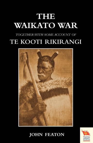 WAIKATO WARTogether with some account of Te Kooti Rikirangi (Second Maori war)