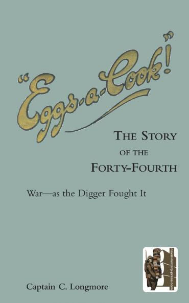 EGGS-A-COOK !The Story of the Forty-Fourth.Bn A.I.F.War-as the Digger Fought It