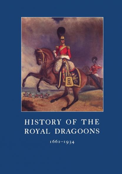 HISTORY OF THE ROYAL DRAGOONS 1661-1934