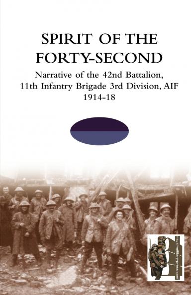 SPIRIT OF THE FORTY- SECONDNarrative of the 42nd Battalion 11th Infantry Brigade 3rd Division AIF 1914-18