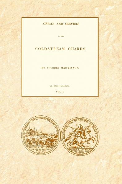 ORIGIN AND SERVICES OF THE COLDSTREAM GUARDS Volume One