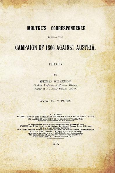 MOLTKE'S CORRESPONDENCE DURING THE CAMPAIGN OF 1866 AGAINST AUSTRIA