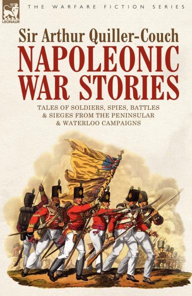 Napoleonic War Stories - Tales of Soldiers Spies Battles & Sieges from the Peninsular & Waterloo Campaigns