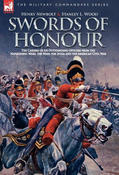 Swords of Honour - The Careers of Six Outstanding Officers from the Napoleonic Wars the Wars for India and the American Civil War