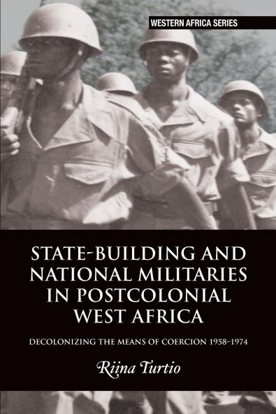 State-building and National Militaries in Postcolonial West Africa