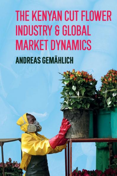 The Kenyan Cut Flower Industry & Global Market Dynamics