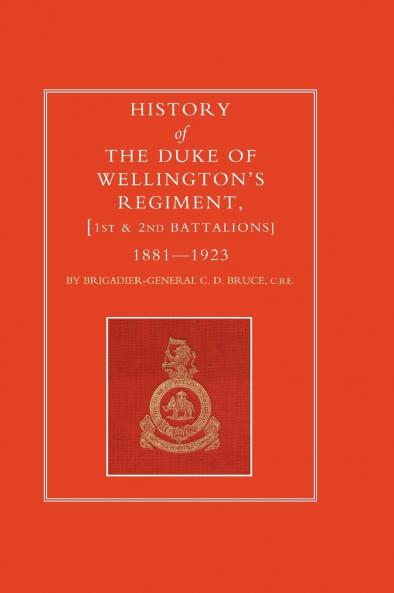 HISTORY OF THE DUKE OF WELLINGTON'S REGIMENT 1ST AND 2ND BATTALIONS 1881-1923