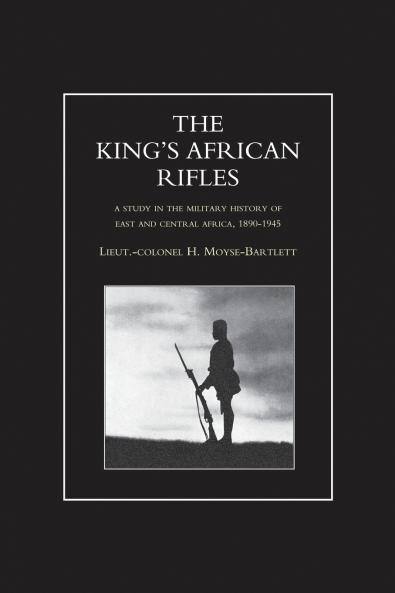 KING'S AFRICAN RIFLES. A Study in the Military History of East and Central Africa 1890-1945 Volume Two